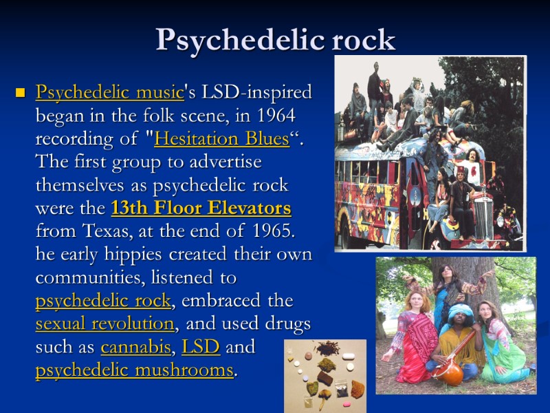 Psychedelic rock Psychedelic music's LSD-inspired began in the folk scene, in 1964 recording of